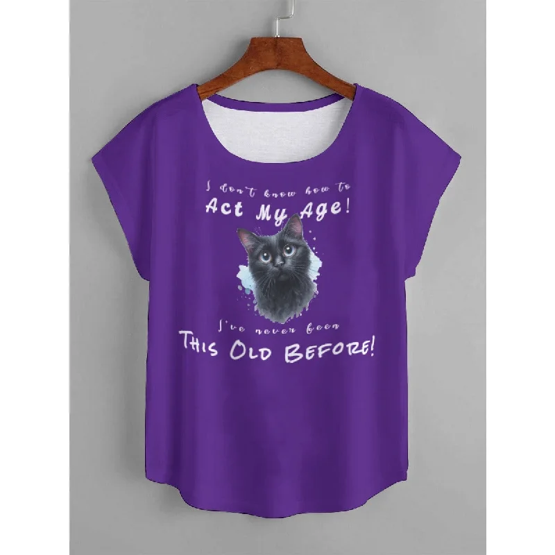 I Don't Know How to Act My Age! I've Never Been This Old Before Women's T-Shirt Solid Print Embellished