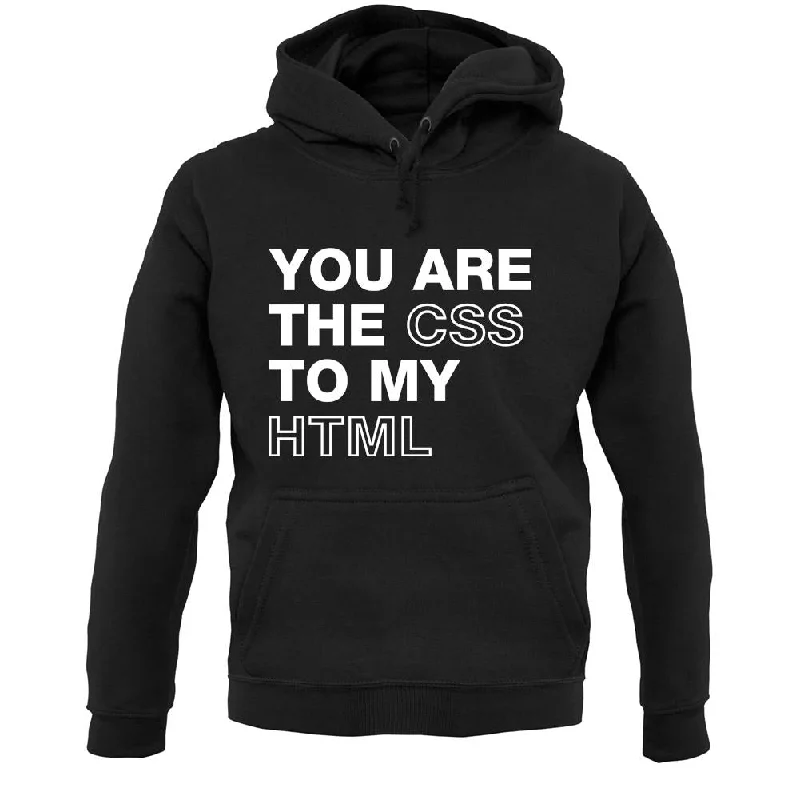 You Are The Css To My Html Unisex Hoodie Graphic Hoodie Design Print